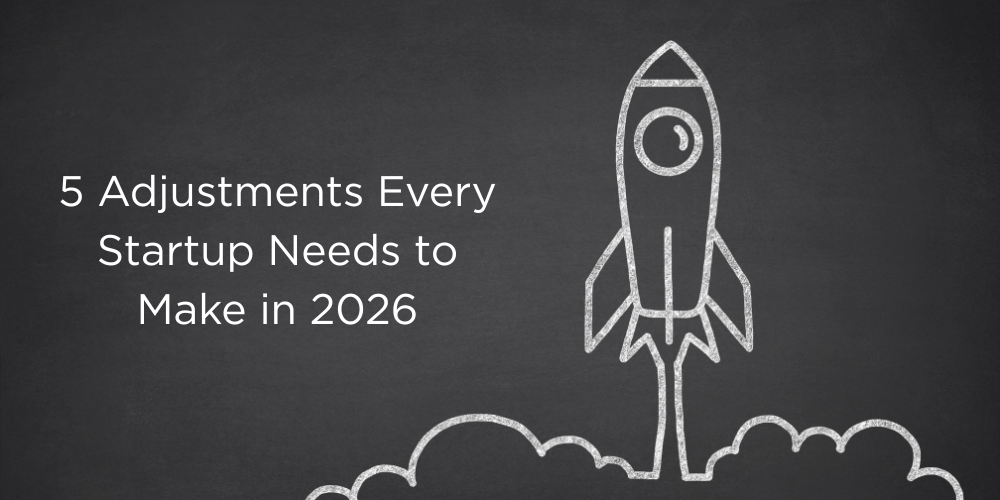 5 Adjustments Every Startup Needs to Make in 2026